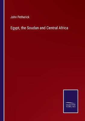 Egypt, the Soudan and Central Africa - Petherick, John