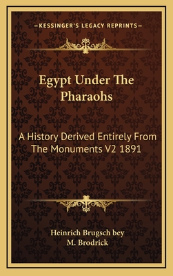 Egypt Under the Pharaohs: A History Derived Entirely from the Monuments V2 1891 - Brugsch Bey, Heinrich, and Brodrick, M