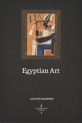 Egyptian Art (Illustrated) - Lee, Elizabeth (Translated by), and Maspero, Gaston C