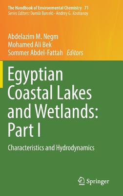 Egyptian Coastal Lakes and Wetlands: Part I: Characteristics and Hydrodynamics - Negm, Abdelazim M. (Editor), and Bek, Mohamed Ali (Editor), and Abdel-Fattah, Sommer (Editor)