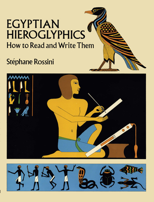 Egyptian Hieroglyphics: How to Read and Write Them - Rossini, Stephane