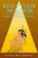 Egyptian Magick: Enter the Body of Light & Travel the Magickal Universe