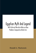 Egyptian Myth And Legend With Historical Narrative Notes On Race Problems Comparative Beliefs Etc.