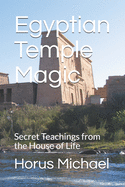 Egyptian Temple Magic: Secret Teachings from the House of Life