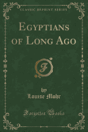 Egyptians of Long Ago (Classic Reprint)