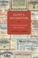 Egypt's Occupation: Colonial Economism and the Crises of Capitalism