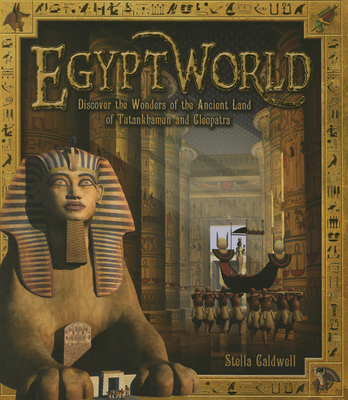 Egyptworld: Discover the Ancient Land of Tutankhamun and Cleopatra - Caldwell, Stella