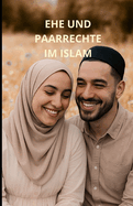 Ehe und Paarrechte im Islam: Ein umfassender Leitfaden