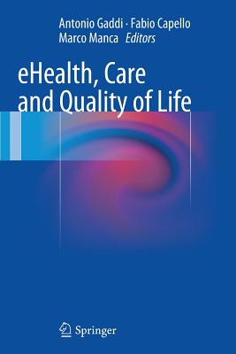 Ehealth, Care and Quality of Life - Gaddi, Antonio (Editor), and Capello, Fabio (Editor), and Manca, Marco (Editor)