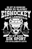 Eher F?r Intelligente Leute: Notizbuch / Notizheft F?r Eishockey Eishockeyspieler-In Eishockey-Fan A5 (6x9in) Liniert Mit Linien