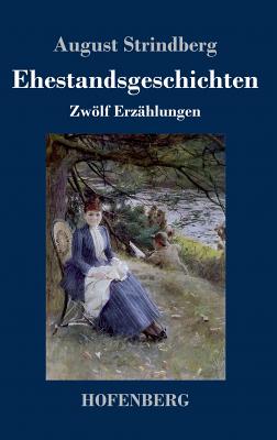 Ehestandsgeschichten: Zwlf Erz?hlungen - Strindberg, August