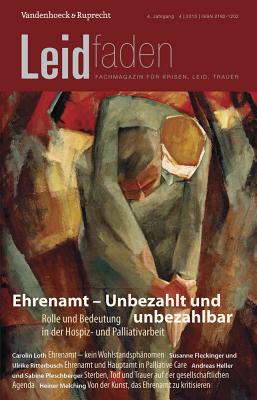 Ehrenamt - Unbezahlt Und Unbezahlbar. Rolle Und Bedeutung in Der Hospiz- Und Palliativarbeit: Leidfaden 2015 Heft 04 - Melching, Heiner (Editor), and Radbruch, Lukas (Editor)