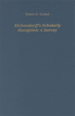 Eichendorff's Scholarly Reception: A Survey - Goebel, Robert O (Editor)