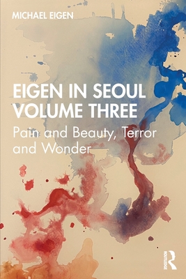 Eigen in Seoul Volume Three: Pain and Beauty, Terror and Wonder - Eigen, Michael