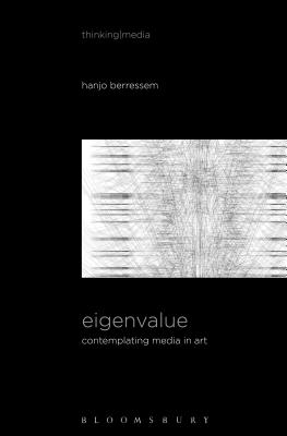 Eigenvalue: On the Gradual Contraction of Media in Movement; Contemplating Media in Art [Sound Image Sense] - Berressem, Hanjo, and Herzogenrath, Bernd (Editor), and Pisters, Patricia (Editor)