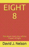 Eight 8: This Book Holds the Infinite Power of Eight