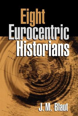 Eight Eurocentric Historians - Blaut, J M