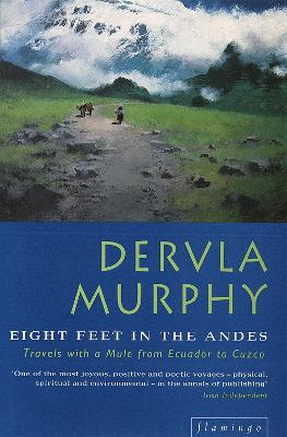 Eight Feet in the Andes - Murphy, Dervla