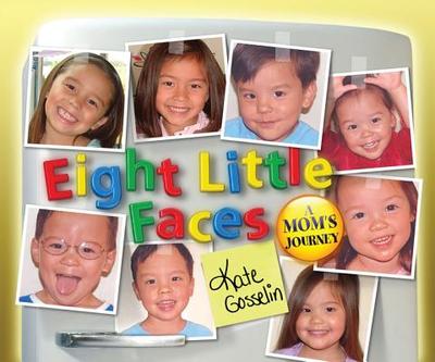 Eight Little Faces: A Mom's Journey - Gosselin, Kate