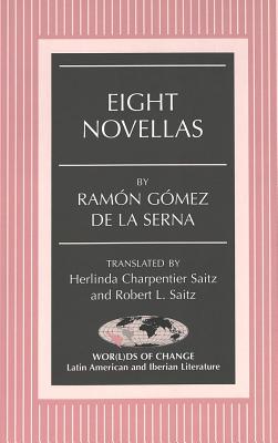 Eight Novellas: Translated by Herlinda Charpentier Saitz and Robert L. Saitz - March, Kathleen N (Editor), and Saitz, Herlinda Charpentier, and Saitz, Robert L