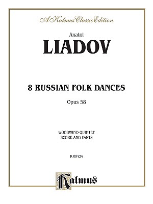 Eight Russian Folk Dances, Op. 58: Arranged for Woodwind Quintet (Flute, Oboe, Clarinet, Horn, & Bassoon) - Liadov, Anatol (Composer), and Alfred Publishing (Editor)