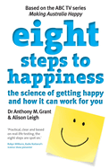 Eight Steps To Happiness: The Science Of Getting Happy And How It Can Work For You