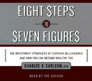 Eight Steps to Seven Figures: The Investment Strategies of Everyday Millionaires and How You Can Become Wealthy Too