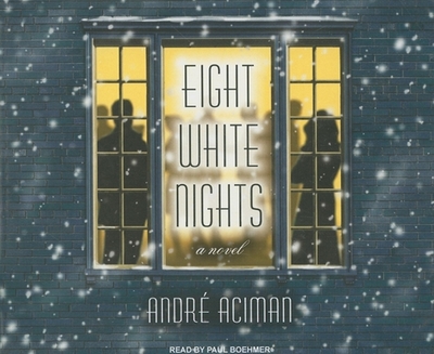 Eight White Nights - Aciman, Andre, and Boehmer, Paul (Narrator)