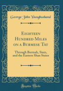 Eighteen Hundred Miles on a Burmese Tat: Through Burmah, Siam, and the Eastern Shan States (Classic Reprint)