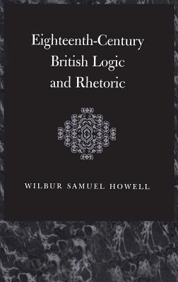 Eighteenth-Century British Logic and Rhetoric - Howell, W S