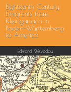 Eighteenth Century Emigrants from Kleingartach in Baden-W?rttemberg to America