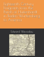 Eighteenth Century Emigrants from the Parish of H?ffenhardt in Baden-W?rttemberg to America