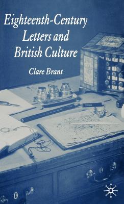 Eighteenth-Century Letters and British Culture - Brant, Clare