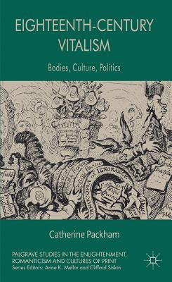 Eighteenth-Century Vitalism: Bodies, Culture, Politics - Packham, C.