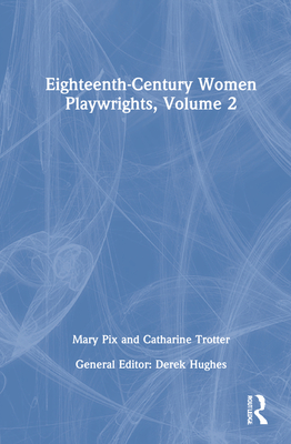 Eighteenth-Century Women Playwrights, vol 2 - Hughes, Derek