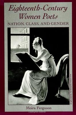 Eighteenth-Century Women Poets: Nation, Class, and Gender - Ferguson, Moira, Professor