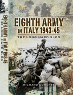 Eighth Army in Italy: The Long Hard Slog