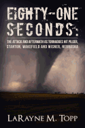 Eighty-One Seconds: The Attack and Aftermath as Tornadoes Hit Pilger, Stanton, Wakefield and Wisner, Nebraska