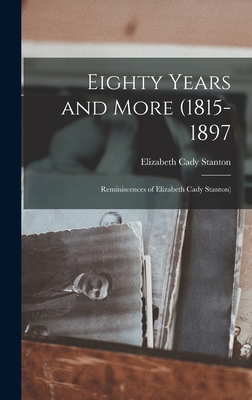 Eighty Years and More (1815-1897: Reminiscences of Elizabeth Cady Stanton) - Stanton, Elizabeth Cady