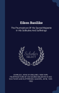 Eikon Basilike: The Pourtraicture of His Sacred Majestie in His Solitudes and Sufferings