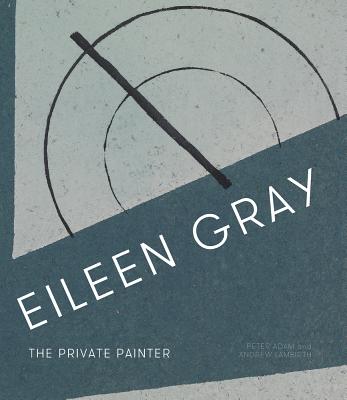 Eileen Gray: The Private Painter - Adam, Peter, and Lambirth, Andrew