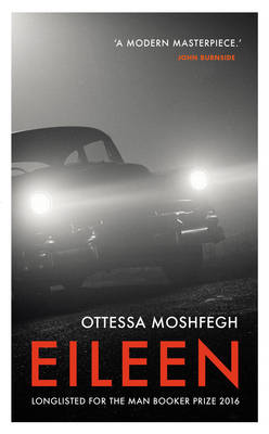 Eileen: Shortlisted for the Man Booker Prize 2016 - Moshfegh, Ottessa