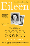 Eileen: The Making of George Orwell