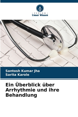 Ein ?berblick ?ber Arrhythmie und ihre Behandlung - Jha, Santosh Kumar, and Karole, Sarita