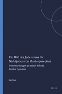 Ein Bild Des Judentums Fur Nichtjuden Von Flavius Josephus: Untersuchungen Zu Seiner Schrift, Contra Apionem