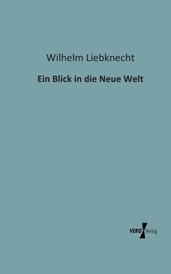 Ein Blick in die Neue Welt - Liebknecht, Wilhelm