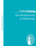 Ein Bruderzwist in Habsburg: Trauerspiel in fnf Aufzgen