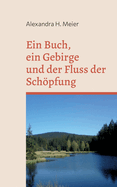 Ein Buch, ein Gebirge und der Fluss der Schpfung: Magischer Reiseroman
