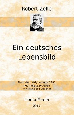 Ein deutsches Lebensbild - Walther, Hansjorg (Introduction by), and Zelle, Robert