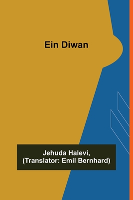 Ein Diwan - Halevi, Jehuda, and Bernhard, Emil (Translated by)